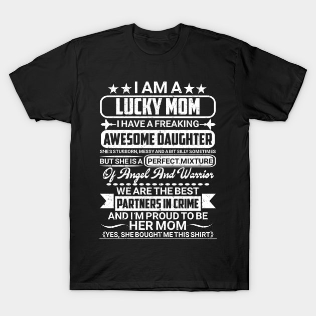 I am a lucky Mom I have a Freaking Awesome Daughter T-Shirt by SilverTee